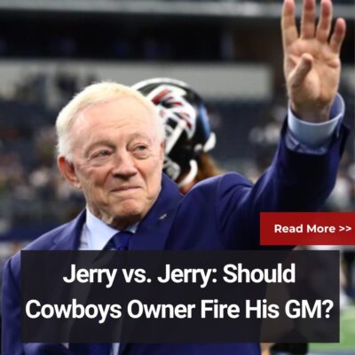 Jerry vѕ. Jerry: Should Cowboyѕ Owner Fіre Hіѕ GM?