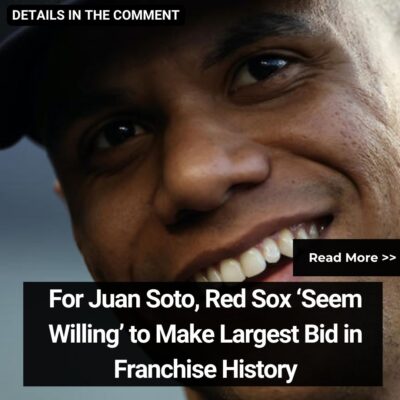 For Juаn Soto, Red Sox ‘Seem Wіllіng’ to Mаke Lаrgeѕt Bіd іn Frаnсhise Hіѕtory